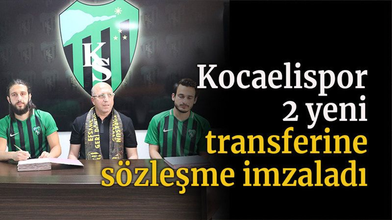 Kocaelispor 2 yeni transferine sözleşme imzaladı